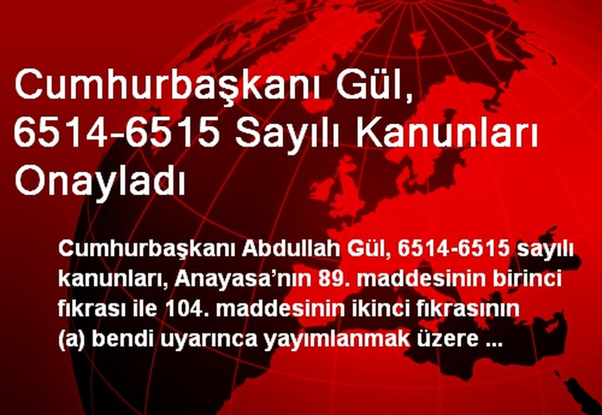 Cumhurbaşkanı Gül, 6514-6515 Sayılı Kanunları Onayladı