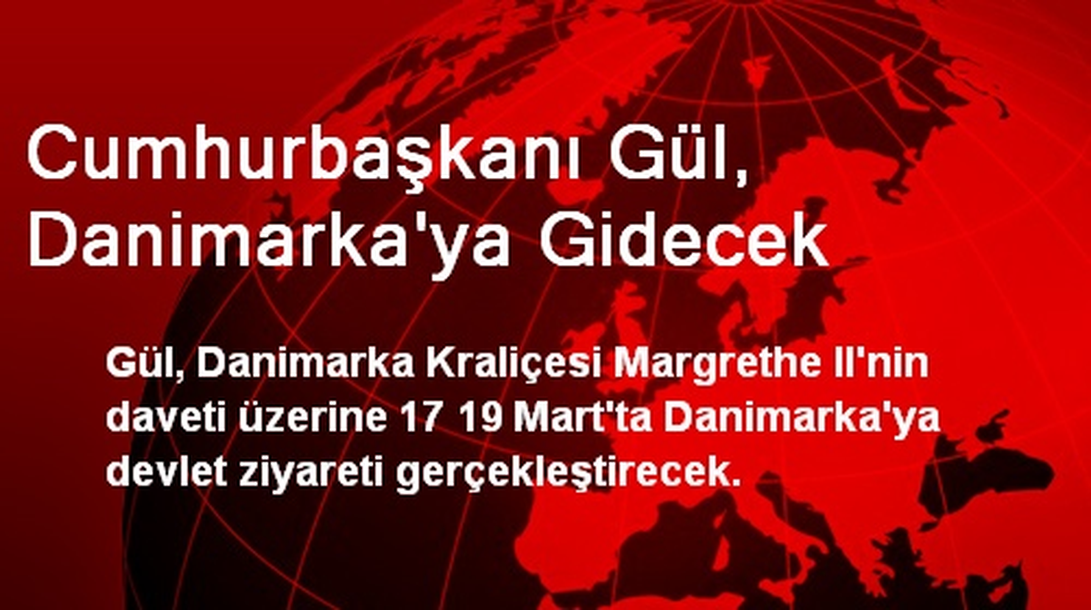 Cumhurbaşkanı Gül, Danimarka\'ya Gidecek