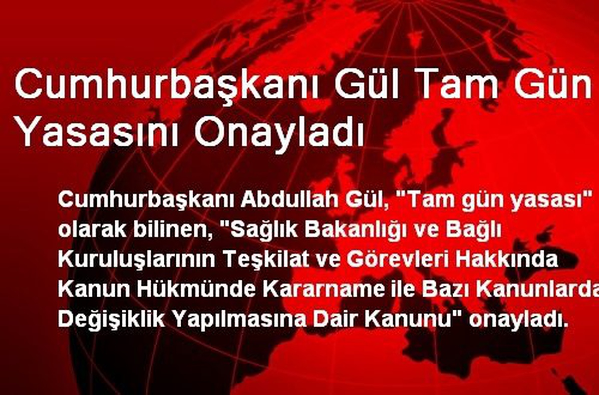 Cumhurbaşkanı Gül Tam Gün Yasasını Onayladı