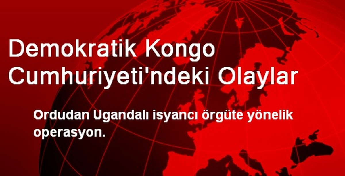 DKC Ordusu Ugandalı İsyancılara Karşı Operasyon Başlattı
