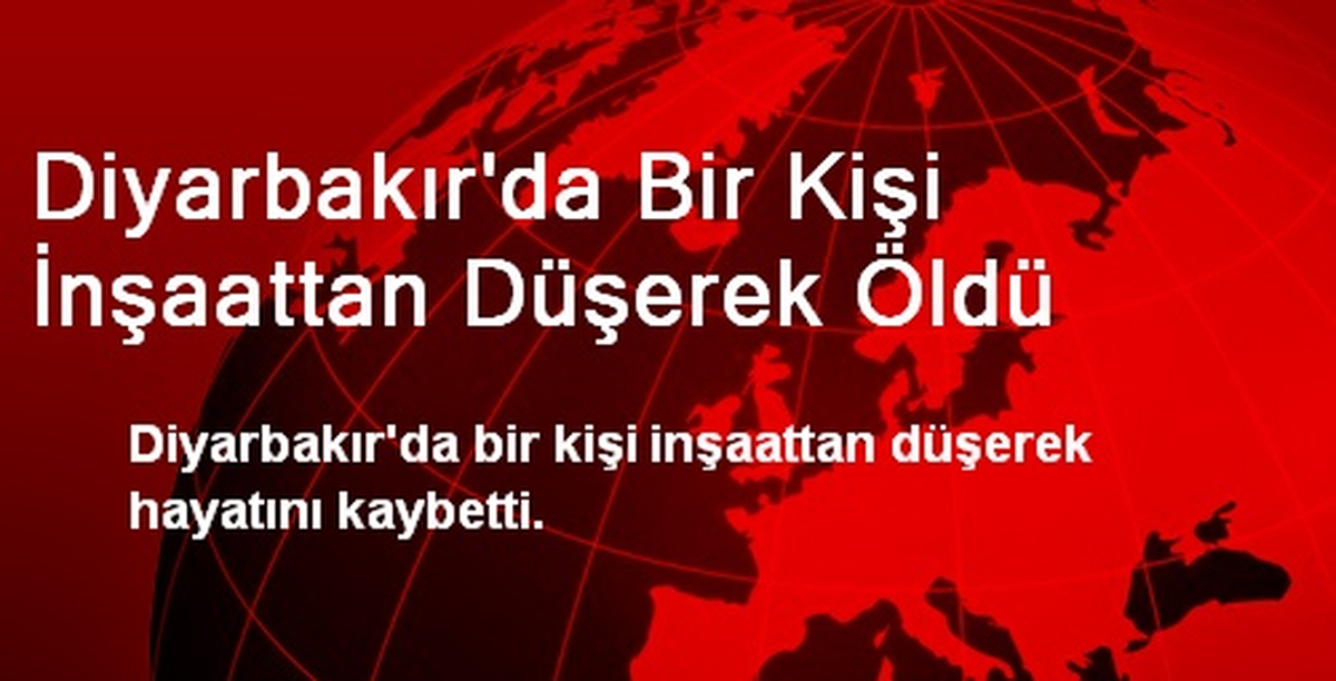 Diyarbakır\'da Bir Kişi İnşaattan Düşerek Öldü