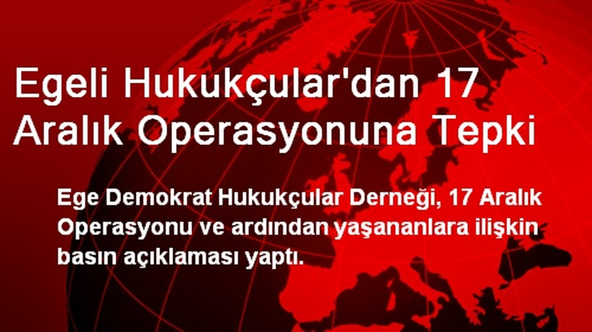 Egeli Hukukçular\'dan 17 Aralık Operasyonuna Tepki