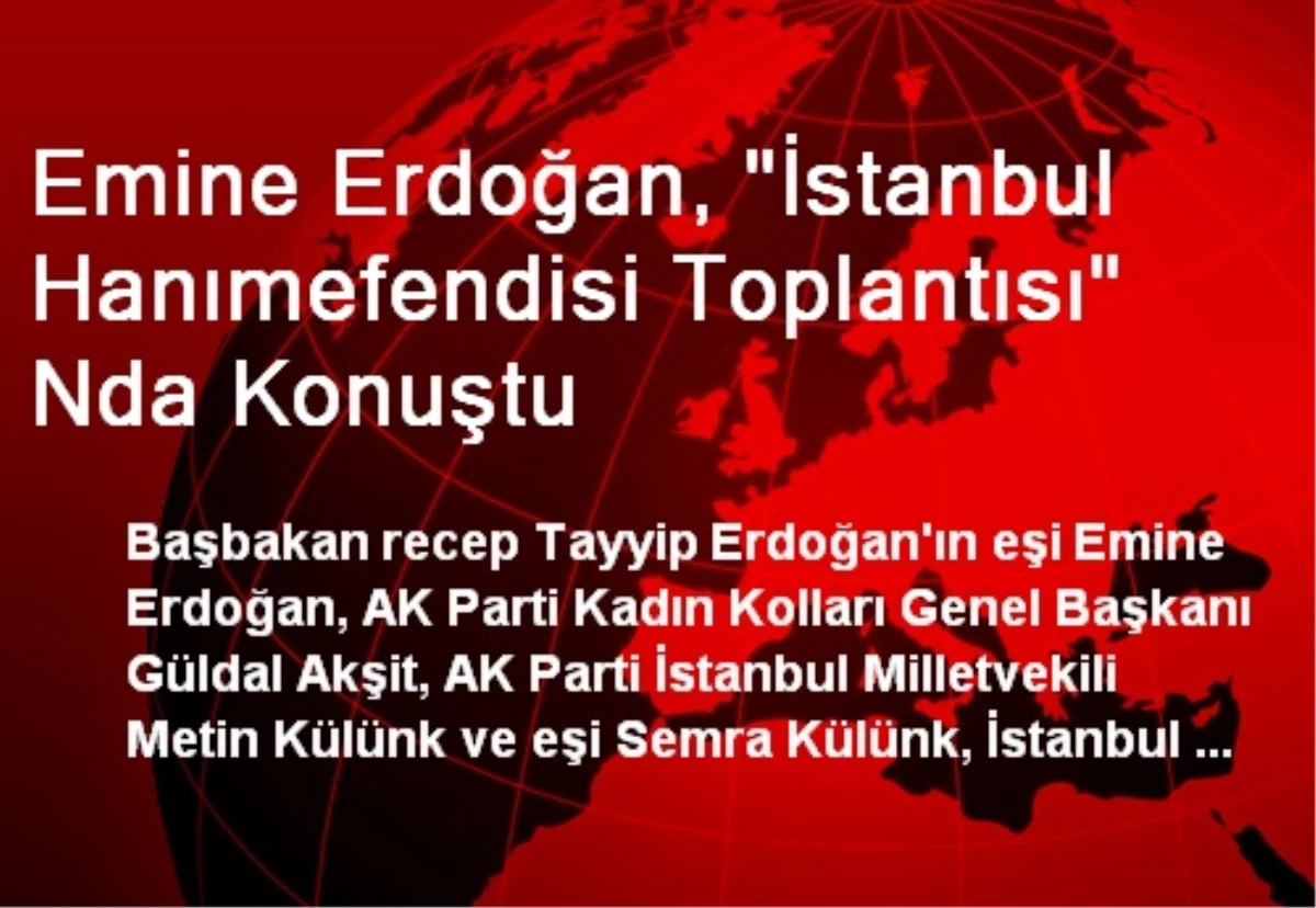 Emine Erdoğan, "İstanbul Hanımefendisi Toplantısı" Nda Konuştu