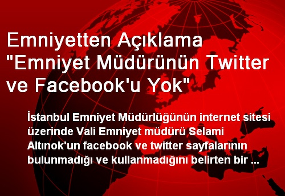 Emniyetten Açıklama "Emniyet Müdürünün Twitter ve Facebook\'u Yok"