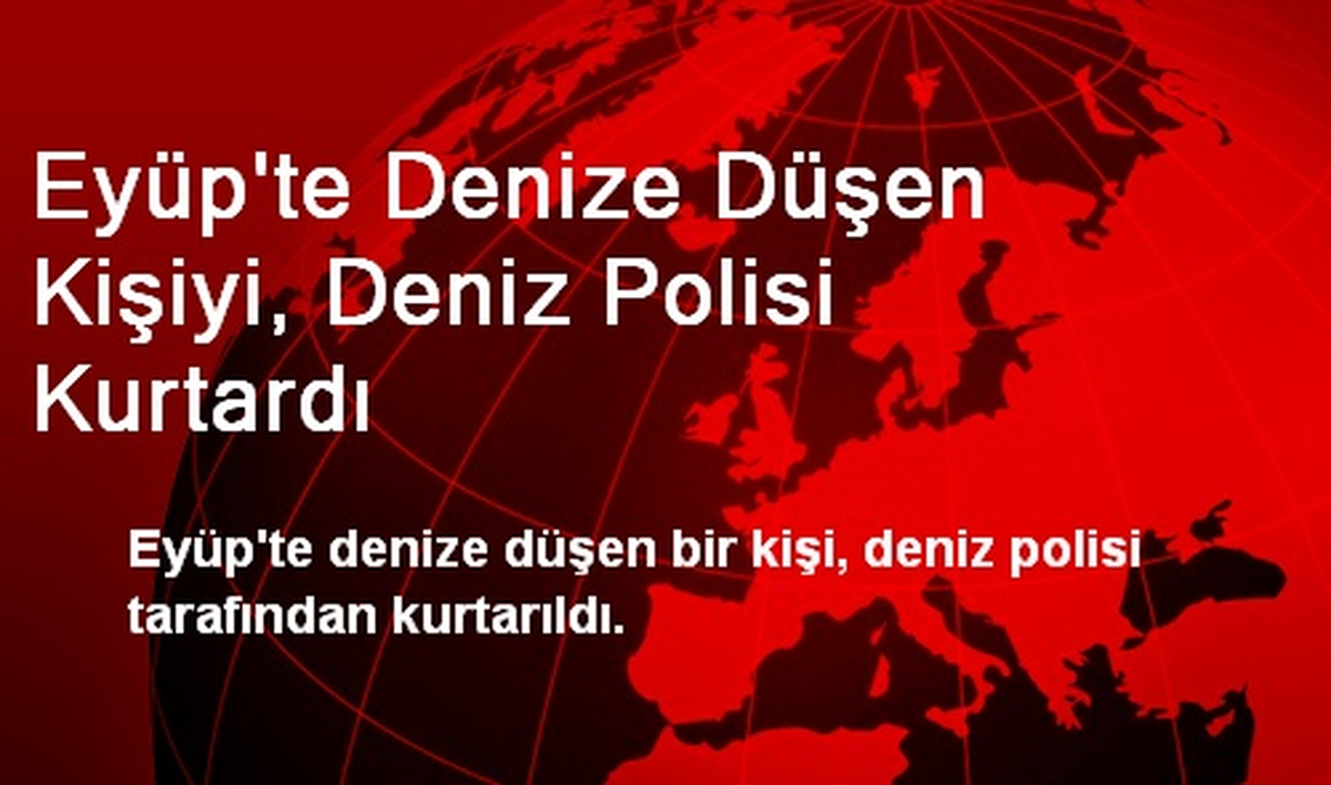 Eyüp\'te Denize Düşen Kişiyi, Deniz Polisi Kurtardı