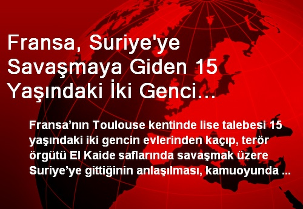 Fransa, Suriye\'ye Savaşmaya Giden 15 Yaşındaki İki Genci Konuşuyor