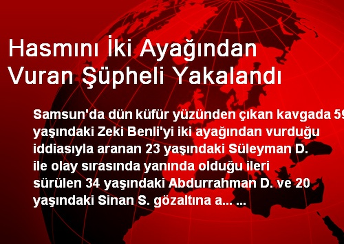 Hasmını İki Ayağından Vuran Şüpheli Yakalandı