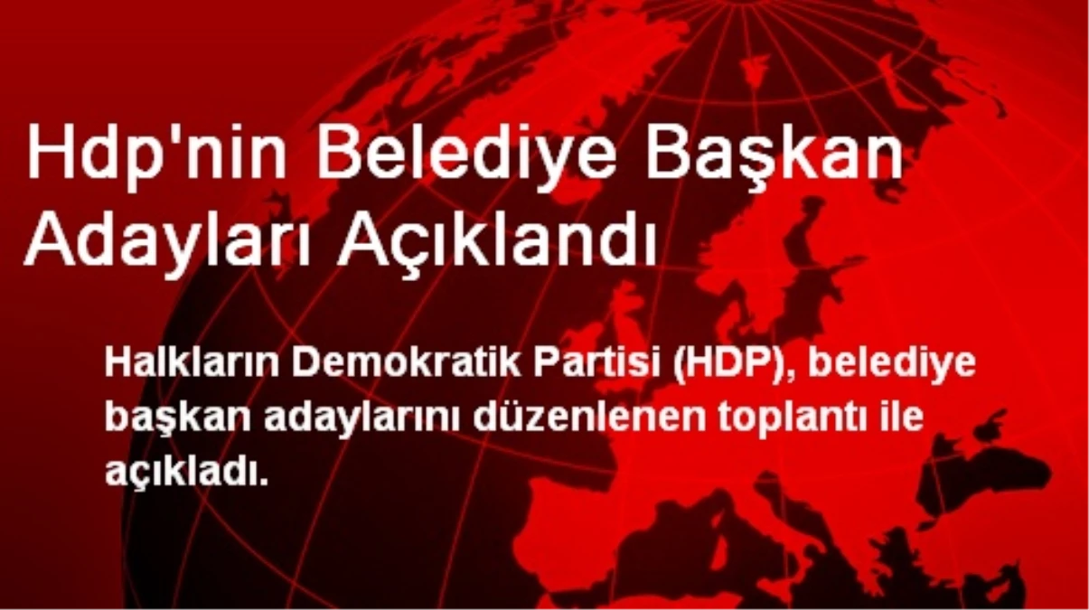 Hdp\'nin Belediye Başkan Adayları Açıklandı