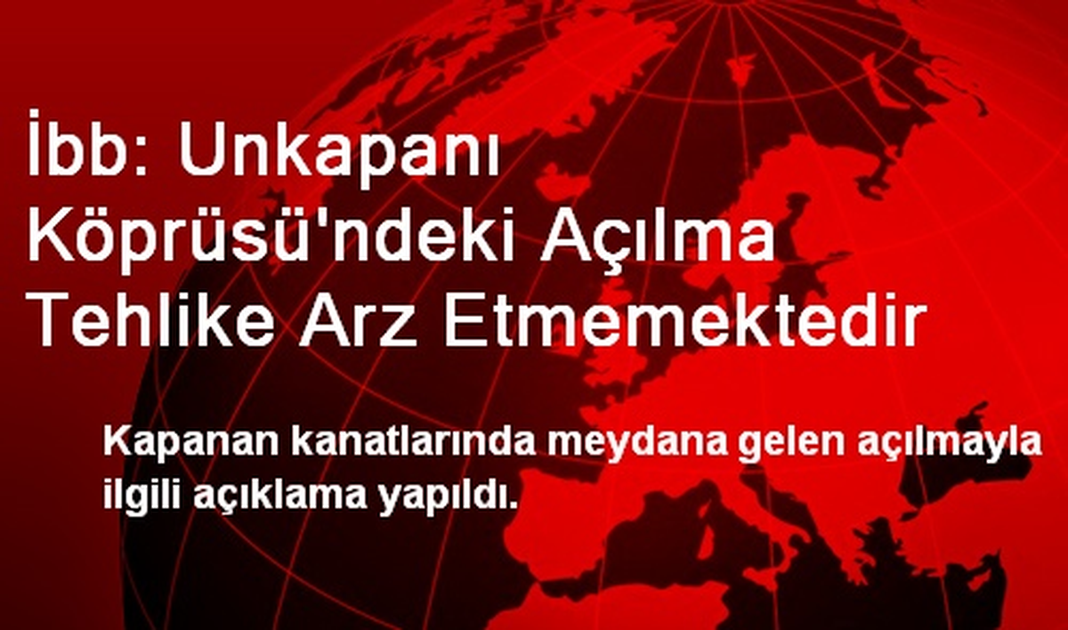 İbb: Unkapanı Köprüsü\'ndeki Açılma Tehlike Arz Etmemektedir
