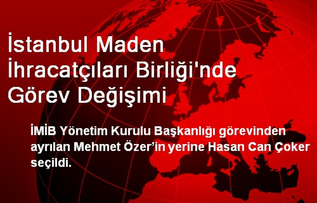 İstanbul Maden İhracatçıları Birliği\'nde Görev Değişimi