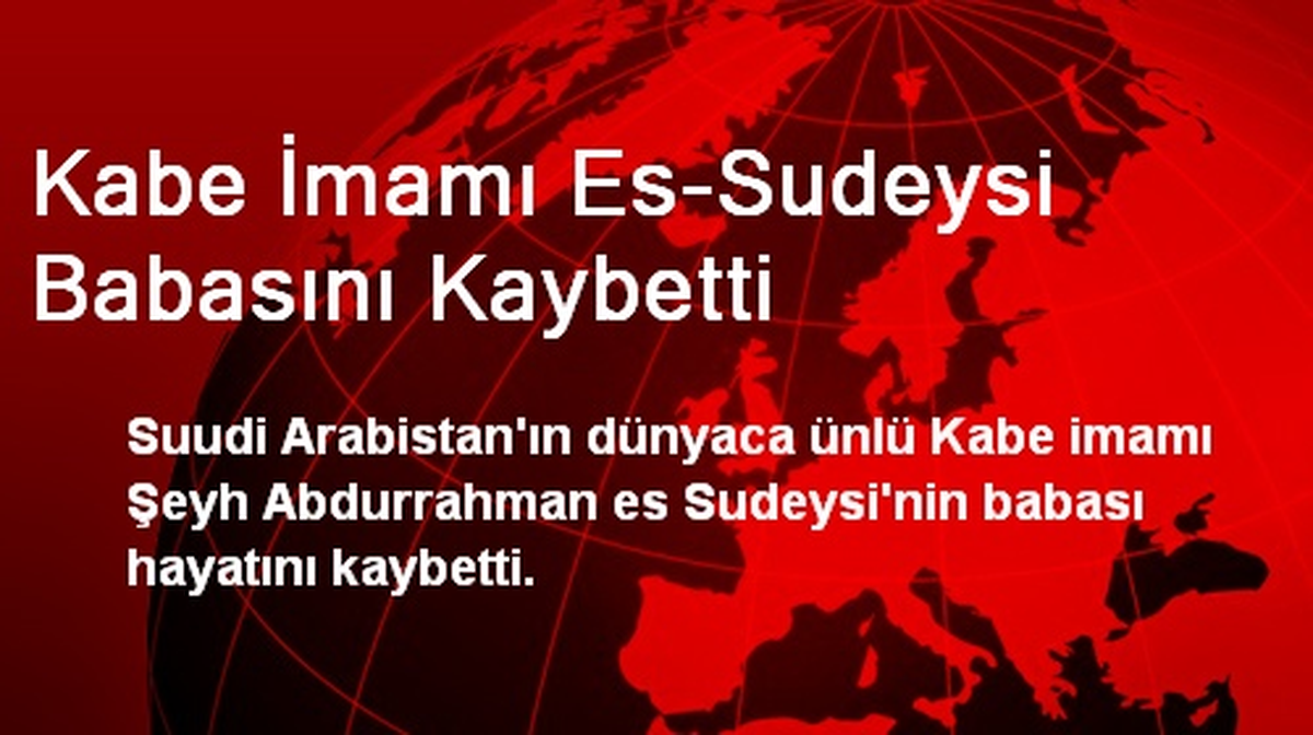 Kabe İmamı Es-Sudeysi Babasını Kaybetti