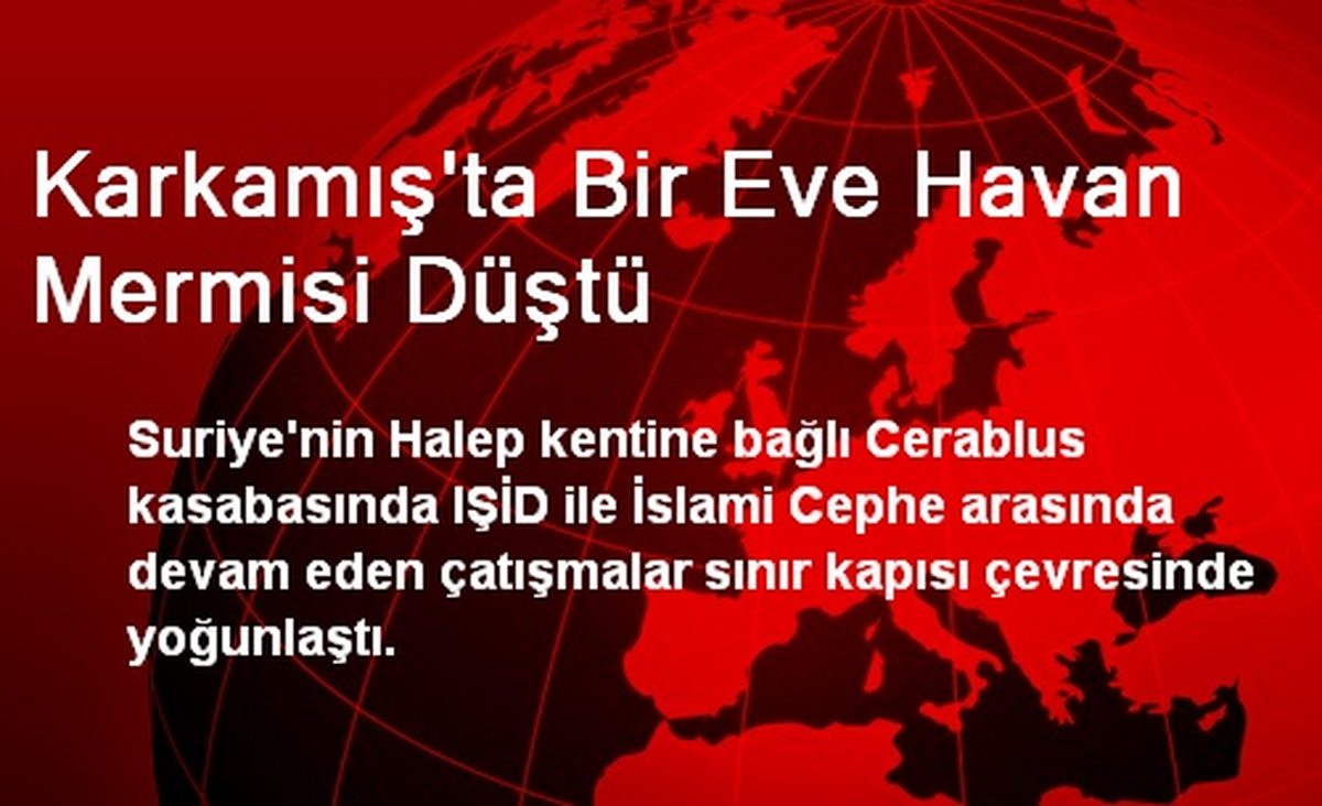Karkamış\'ta Bir Eve Havan Mermisi Düştü
