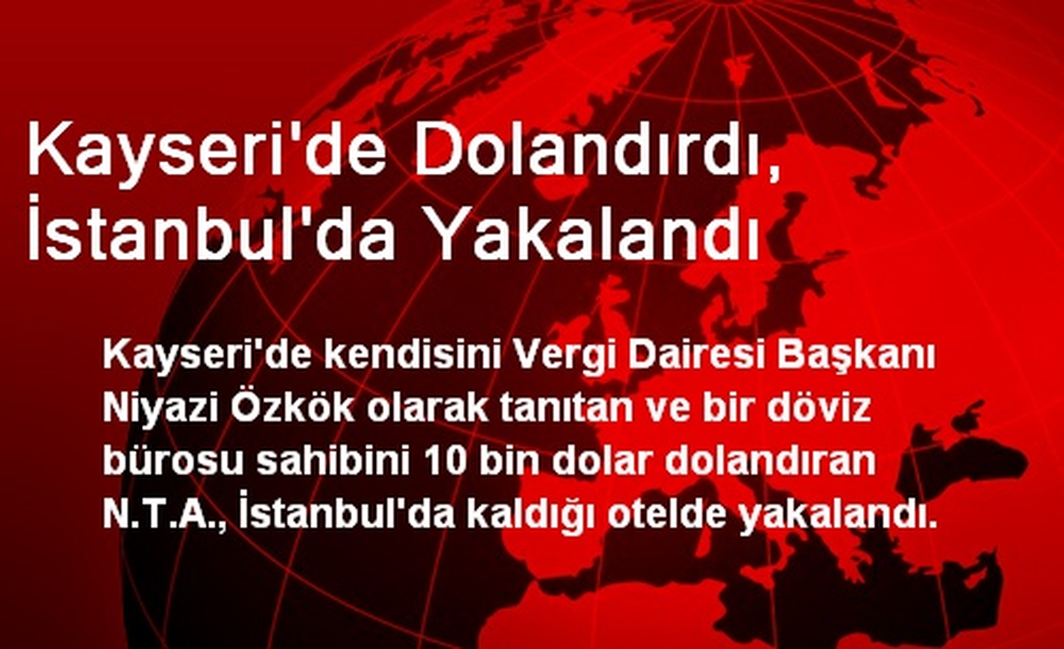 Kayseri\'de Dolandırdı, İstanbul\'da Yakalandı