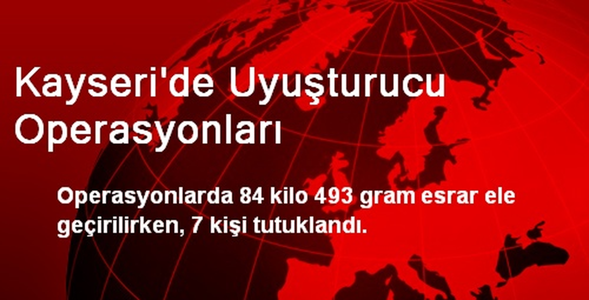 Kayseri\'de Uyuşturucu Operasyonları