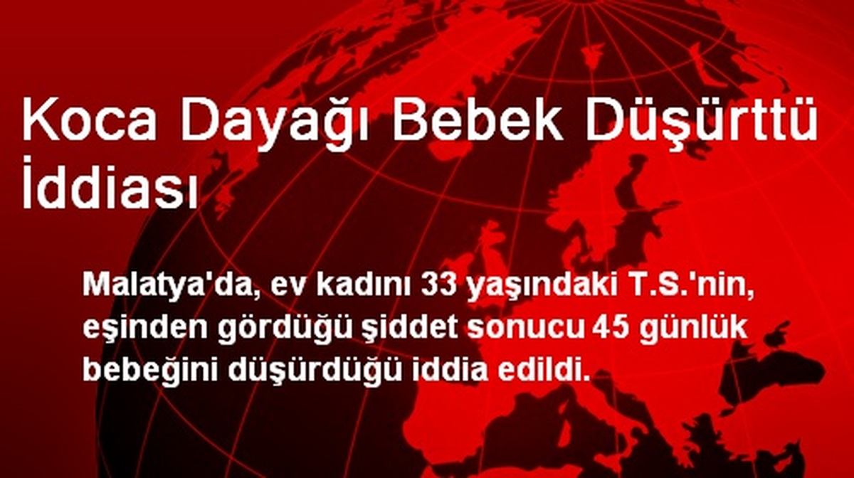 Koca Dayağı Bebek Düşürttü İddiası