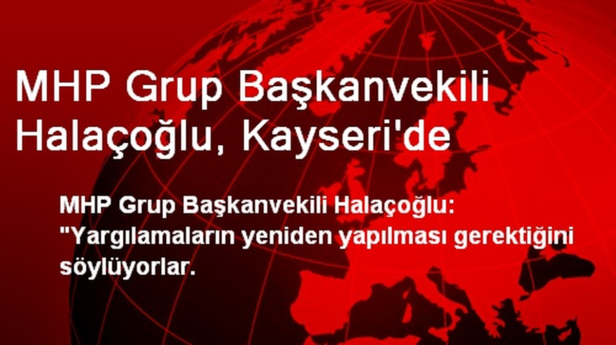 MHP\'li Halaçoğlu: Yeniden Yargılama Meselesine Karşıyız