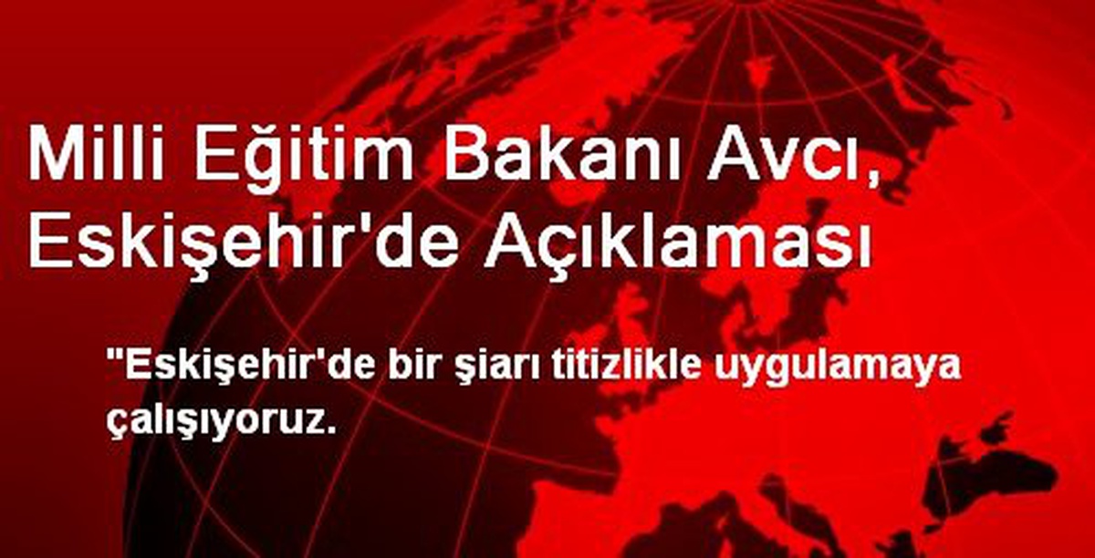 Milli Eğitim Bakanı Avcı, Eskişehir\'de Açıklaması