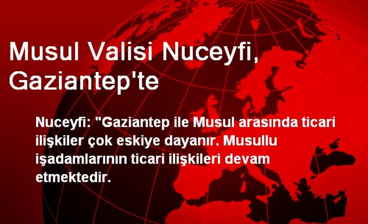 Musul Valisi Nuceyfi, Gaziantep\'te