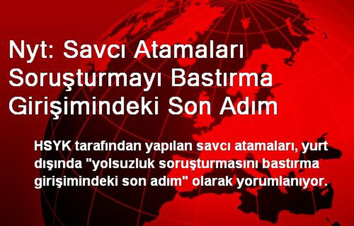Nyt: Savcı Atamaları Soruşturmayı Bastırma Girişimindeki Son Adım