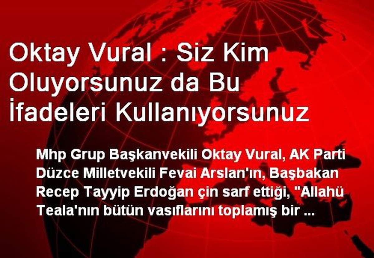 Vural : Siz Kim Oluyorsunuz da Bu İfadeleri Kullanıyorsunuz