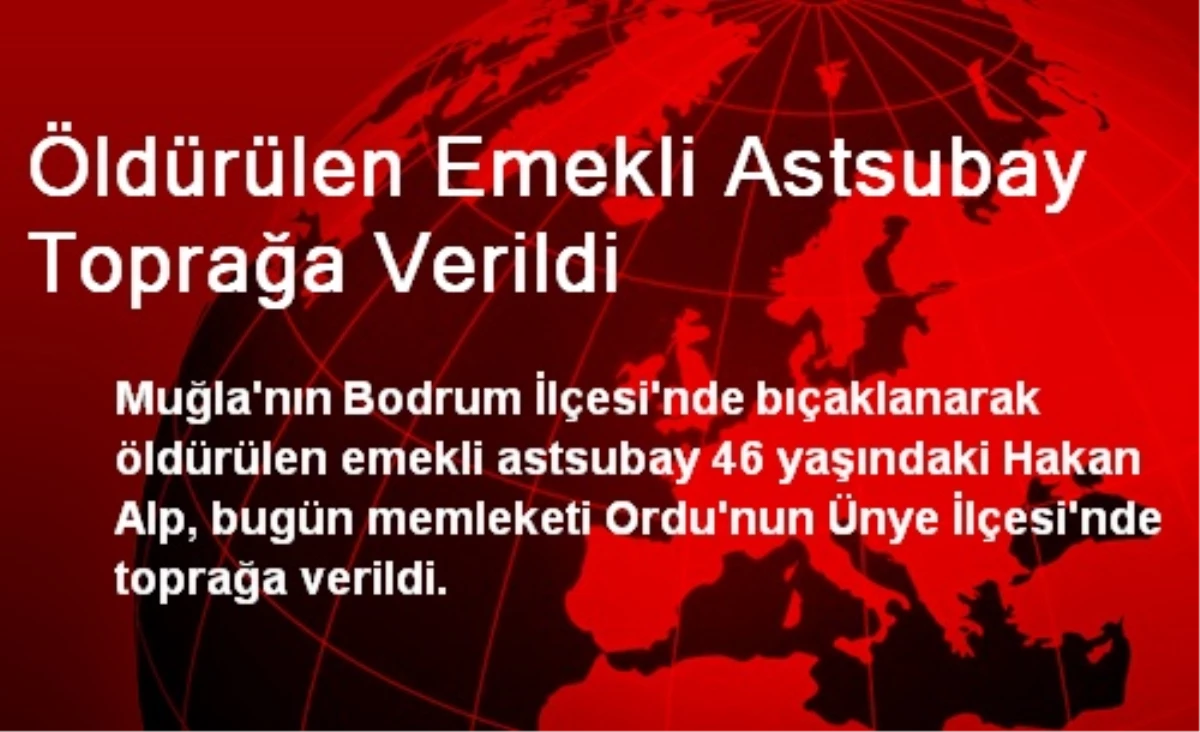 Öldürülen Emekli Astsubay Toprağa Verildi