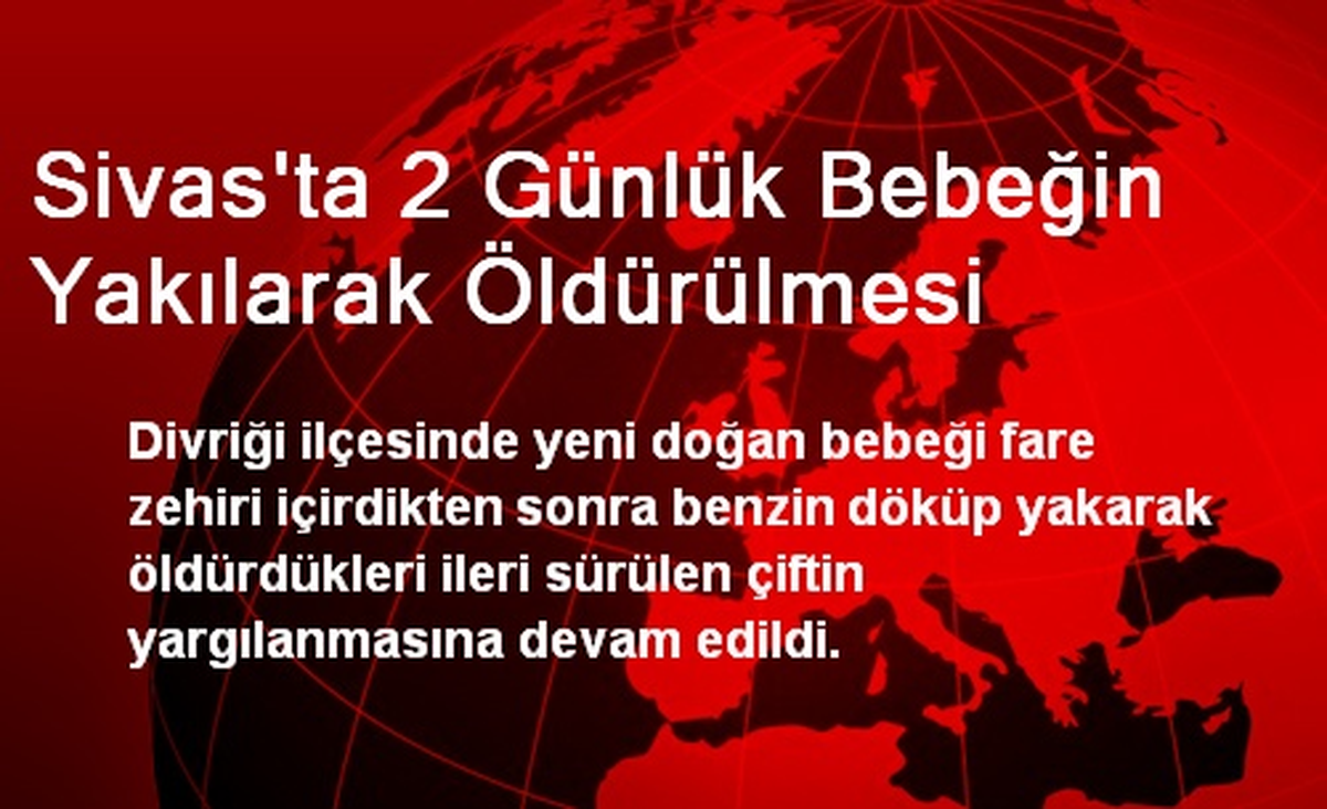 Sivas\'ta 2 Günlük Bebeğin Yakılarak Öldürülmesi