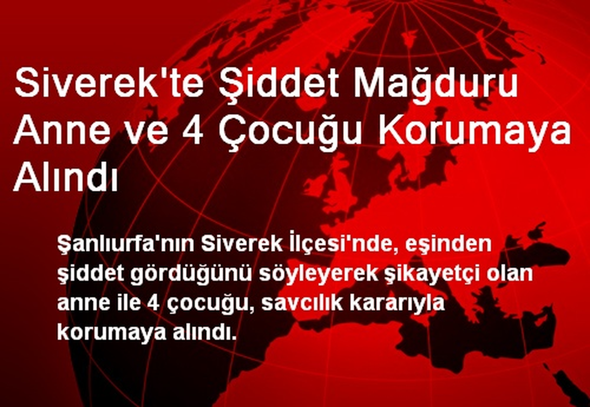 Siverek\'te Şiddet Mağduru Anne ve 4 Çocuğu Korumaya Alındı