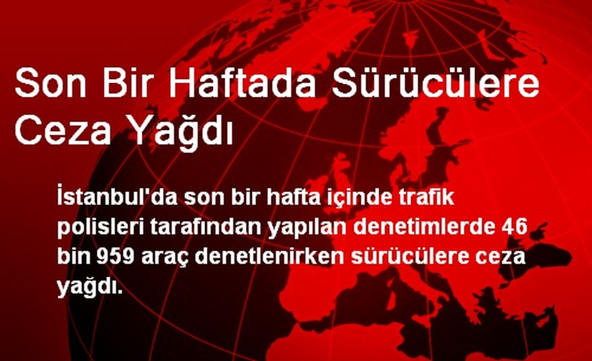 Son Bir Haftada Sürücülere Ceza Yağdı