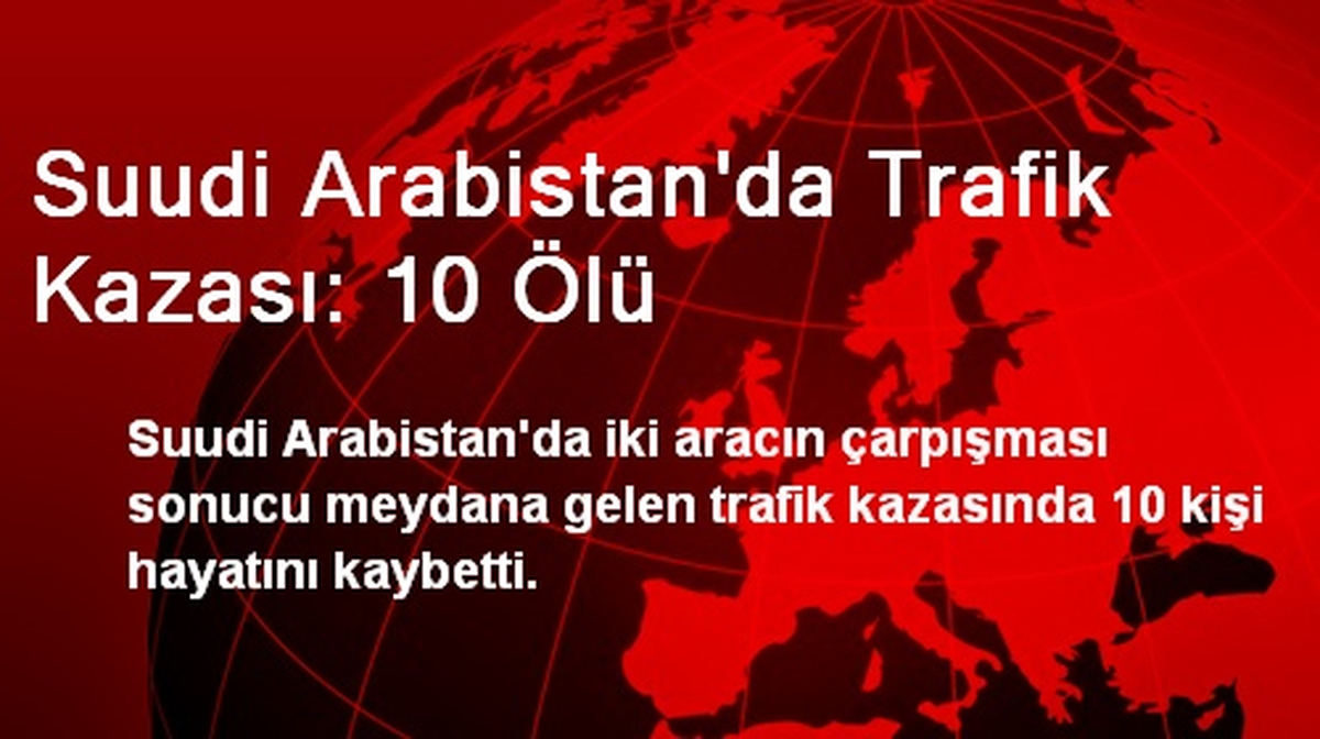 Suudi Arabistan\'da Trafik Kazası: 10 Ölü