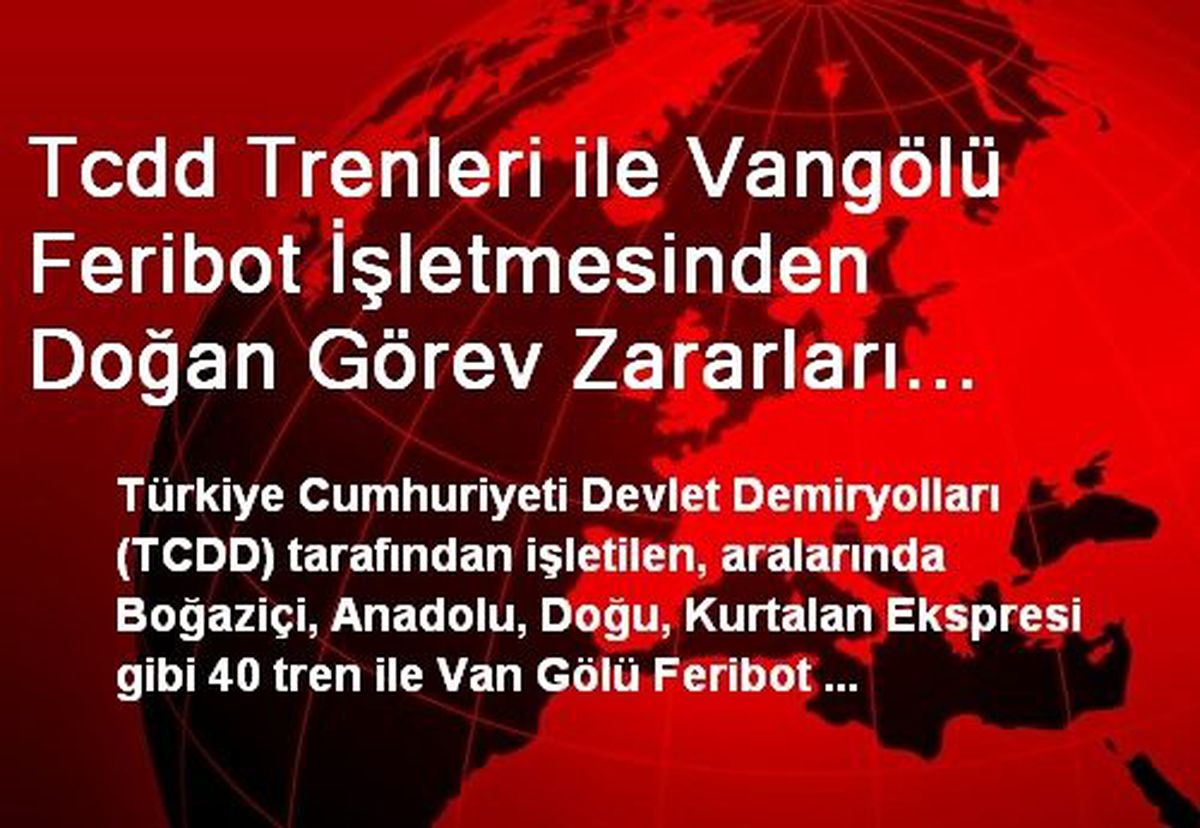 Tcdd Trenleri ile Vangölü Feribot İşletmesinden Doğan Görev Zararları Hazine Tarafından Karşılanacak