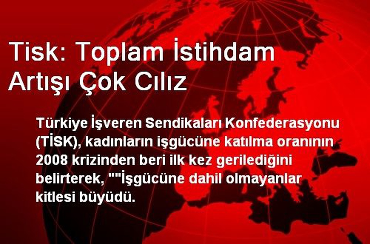 Tisk: Toplam İstihdam Artışı Çok Cılız