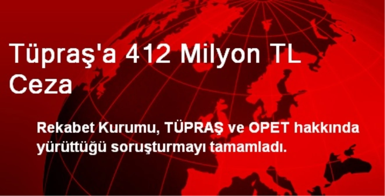 Tüpraş\'a 412 Milyon TL Ceza