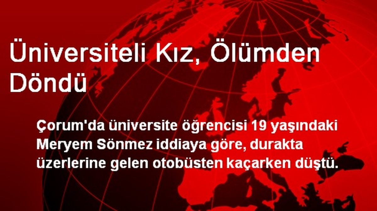Üniversiteli Kız, Ölümden Döndü