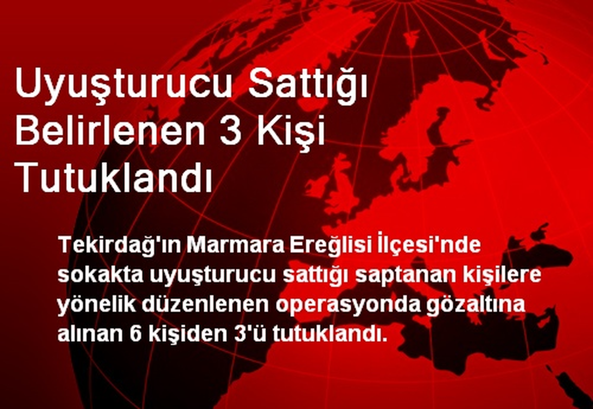 Uyuşturucu Sattığı Belirlenen 3 Kişi Tutuklandı