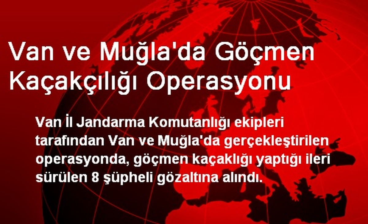 Van ve Muğla\'da Göçmen Kaçakçılığı Operasyonu