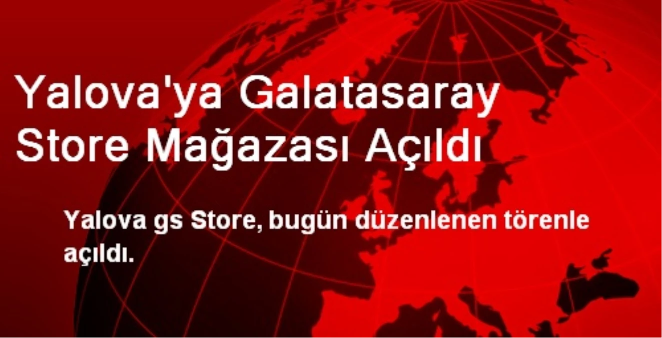 Yalova\'ya Galatasaray Store Mağazası Açıldı
