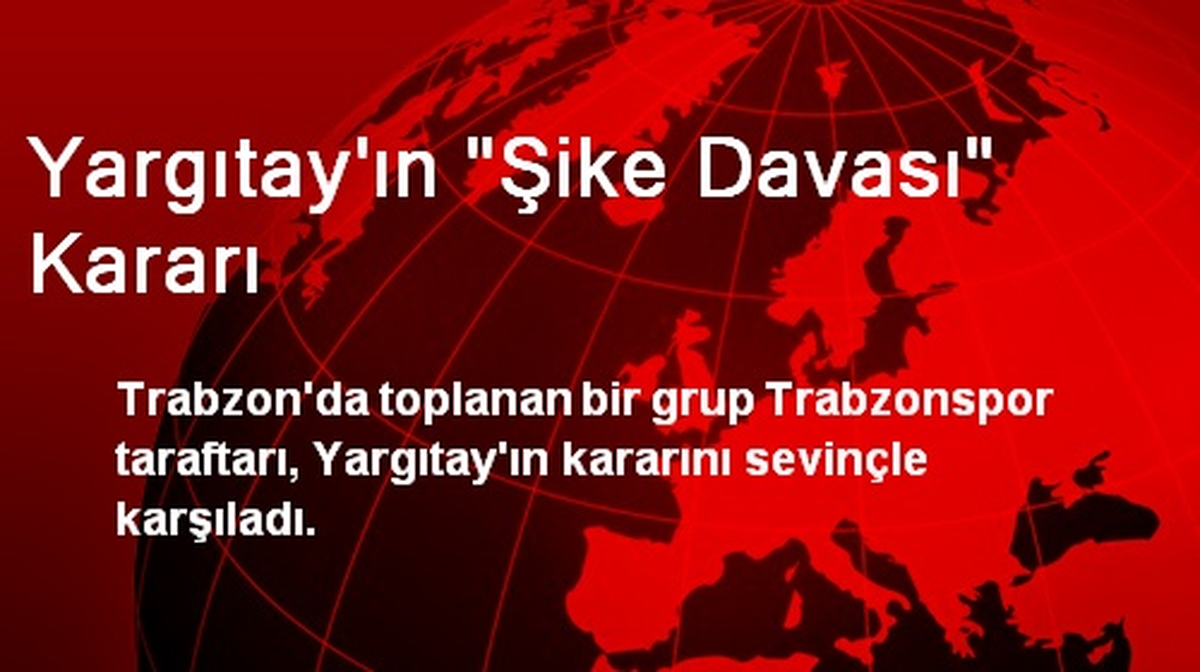 Trabzonspor Taraftarı Yargıtay Kararını Sevinçle Karşıladı