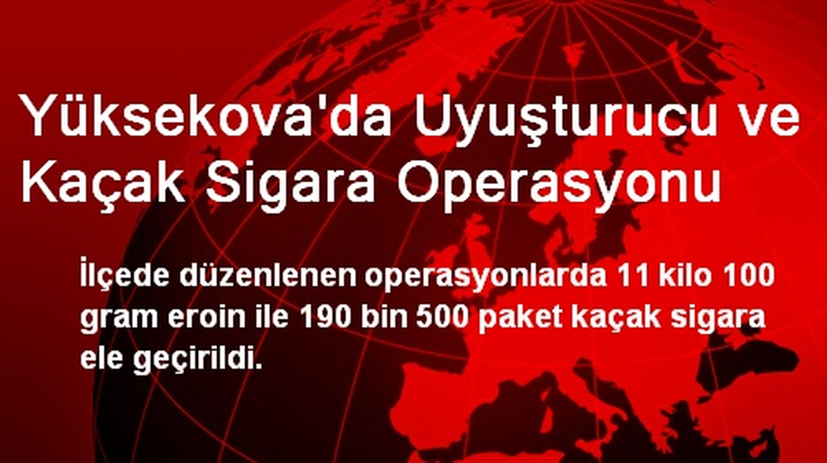 Yüksekova\'da Uyuşturucu ve Kaçak Sigara Operasyonu