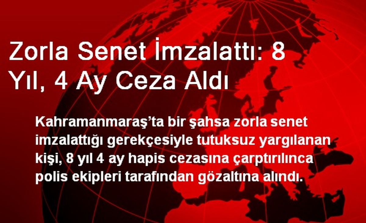 Zorla Senet İmzalattı: 8 Yıl, 4 Ay Ceza Aldı