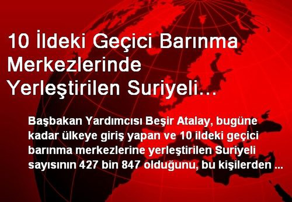 10 İldeki Geçici Barınma Merkezlerinde Yerleştirilen Suriyeli Sayısı 427 Bin
