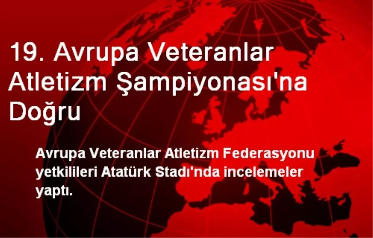 19. Avrupa Veteranlar Atletizm Şampiyonası\'na Doğru