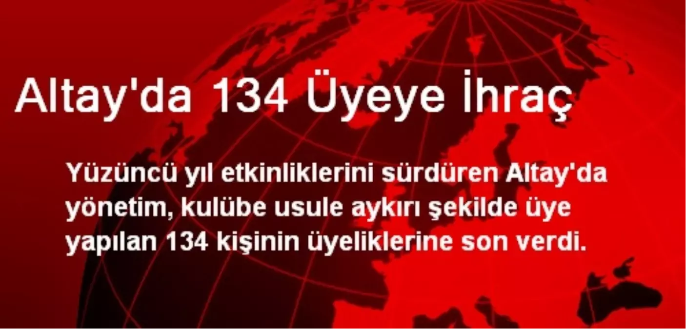 Altay\'da 134 Üyeye İhraç