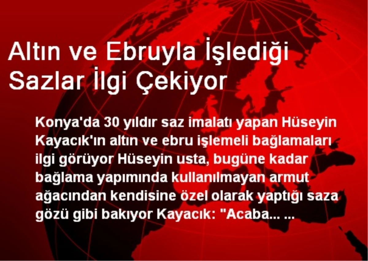 Altın ve Ebruyla İşlediği Sazlar İlgi Çekiyor