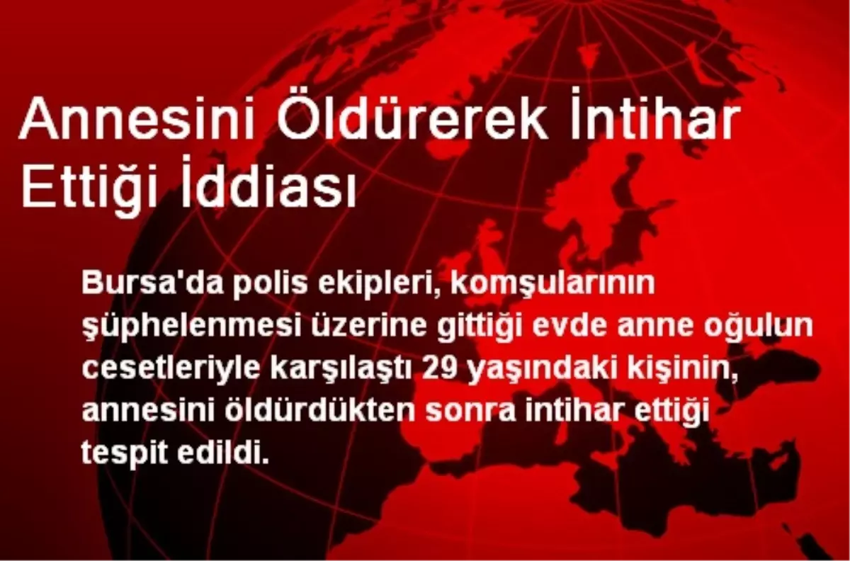 Annesini Öldürerek İntihar Ettiği İddiası