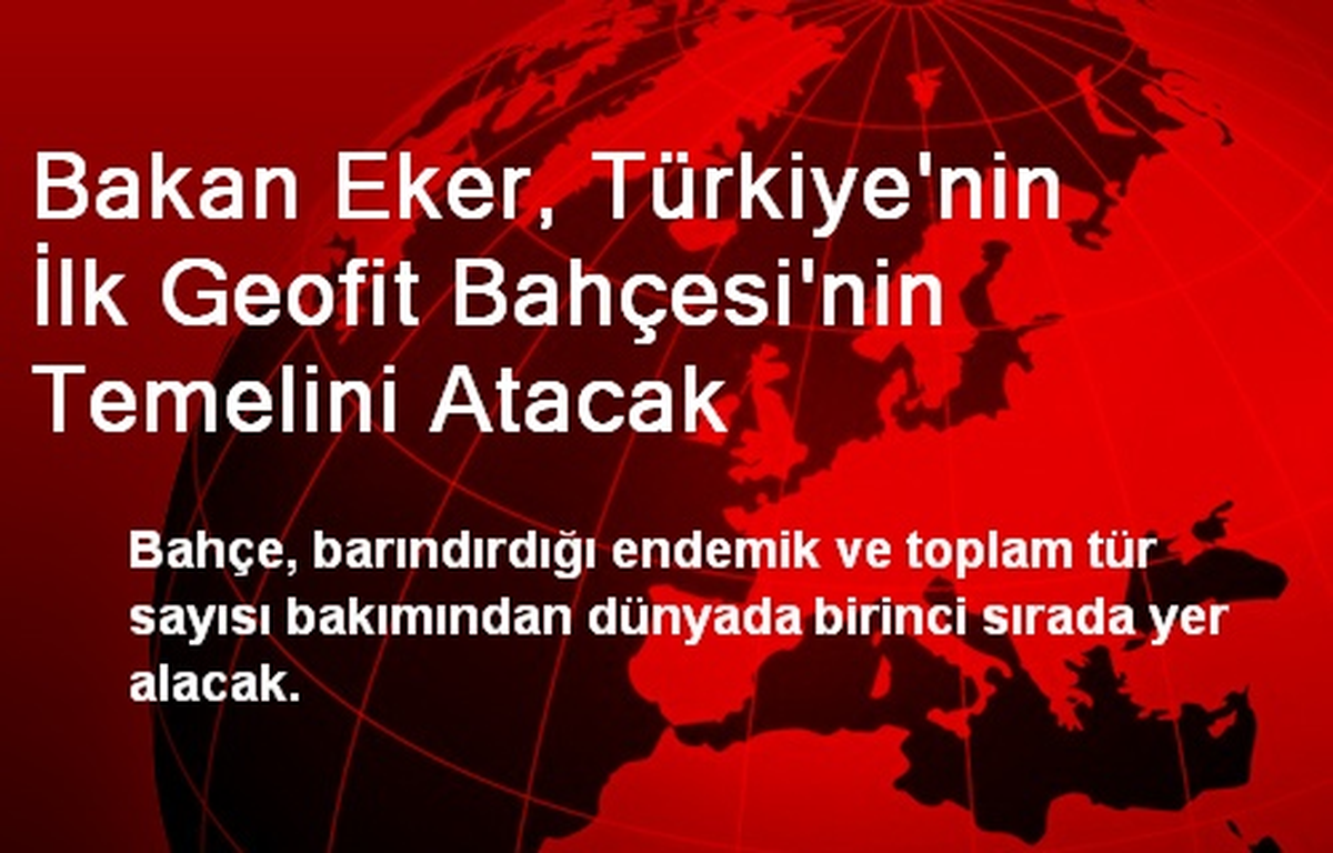 Bakan Eker, Geofit Bahçesi\'nin Temelini Atacak