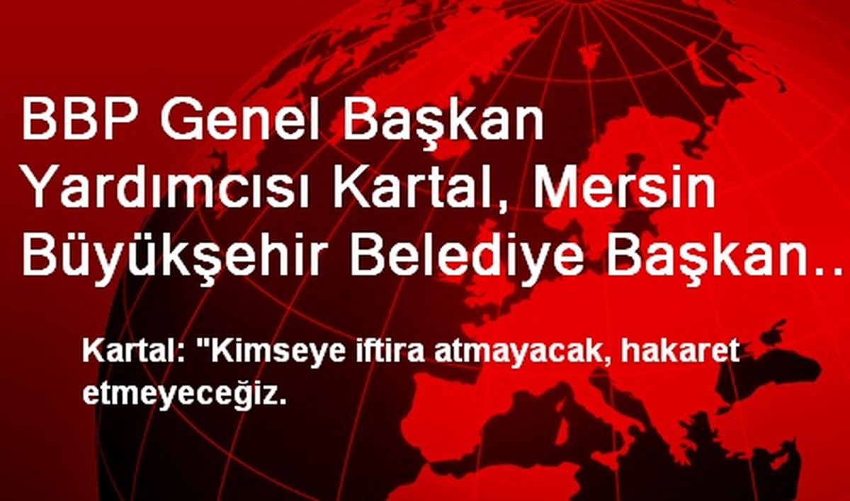 BBP Genel Başkan Yardımcısı Kartal, Mersin Büyükşehir Belediye Başkan Adaylığını Açıkladı