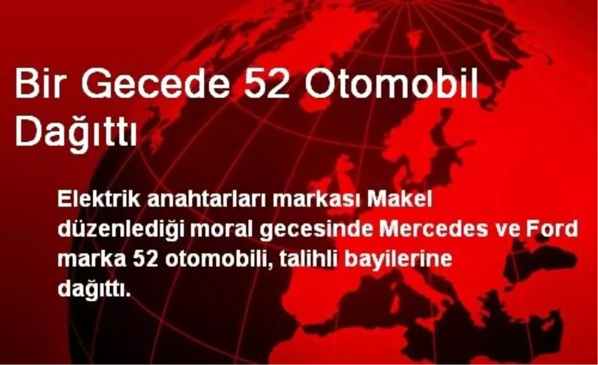 Bir Gecede 52 Otomobil Dağıttı