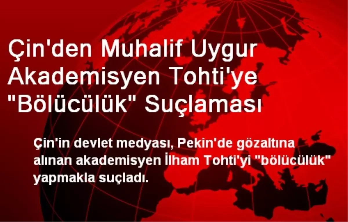 Çin\'den Muhalif Uygur Akademisyen Tohti\'ye "Bölücülük" Suçlaması