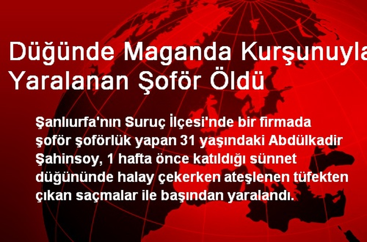 Düğünde Maganda Kurşunuyla Yaralanan Şoför Öldü