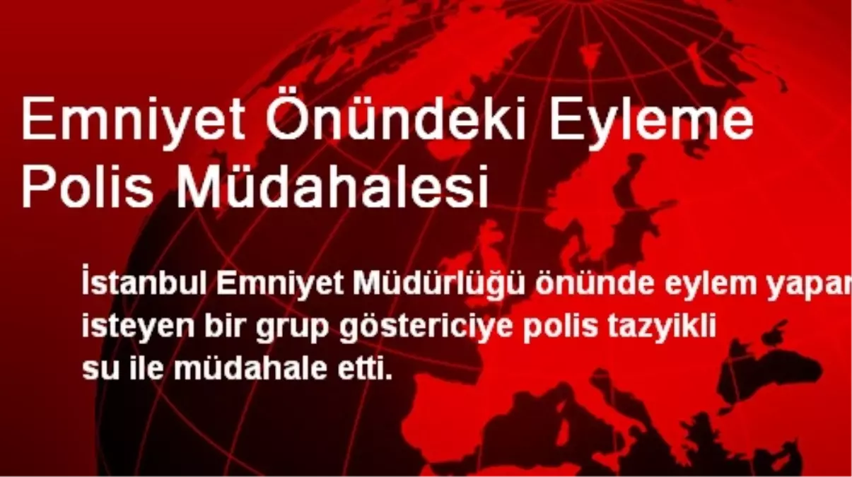 Emniyet Önündeki Eyleme Polis Müdahalesi